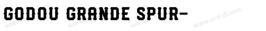 Godou Grande Spur字体转换 Godou Grande Spur字体转换